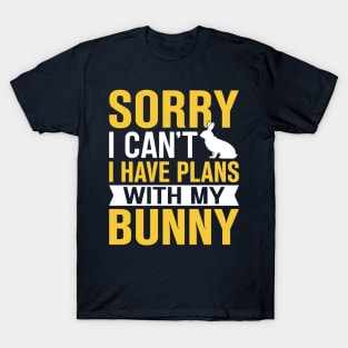 Sorry I Can't I Have Plans With My Bunny T-Shirt